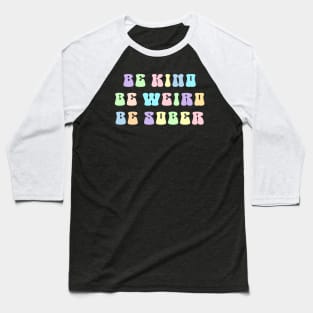 Be Kind Be Weird Be Sober Baseball T-Shirt